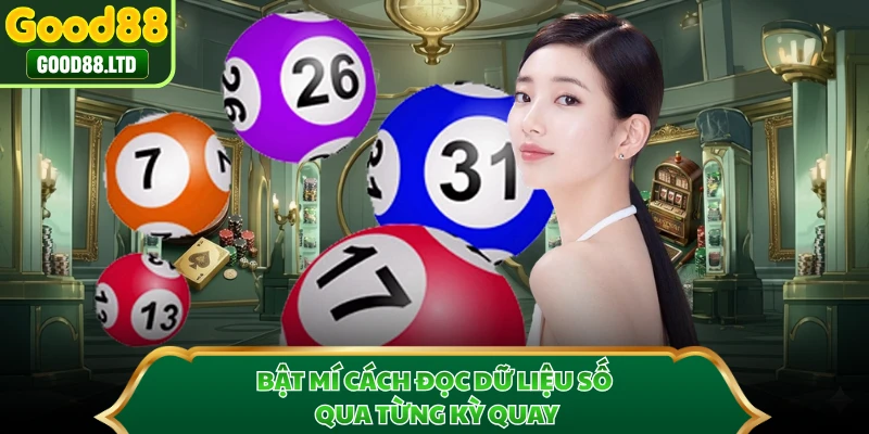 Bật mí cách đọc dữ liệu số qua từng kỳ quay