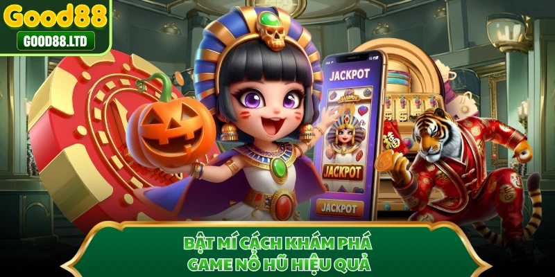 Bật mí cách khám phá game nổ hũ hiệu quả