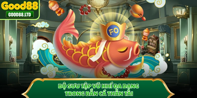 Bộ sưu tập vũ khí đa dạng trong bắn cá thần tài