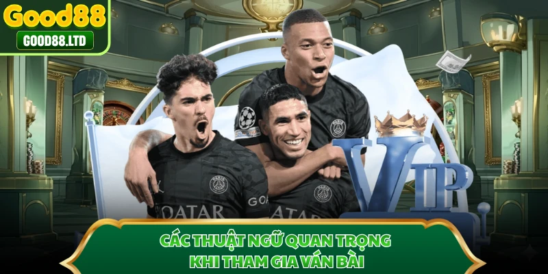 Các thuật ngữ quan trọng khi tham gia ván bài