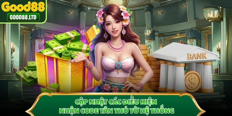 Cập nhật các điều kiện nhận code tân thủ từ hệ thống
