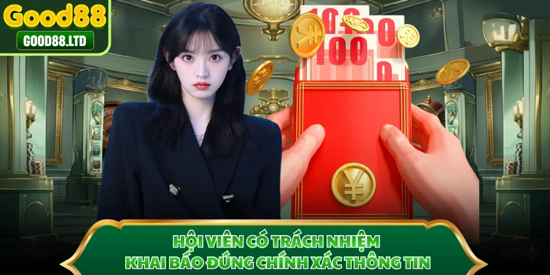 Hội viên có trách nhiệm khai báo đúng chính xác thông tin