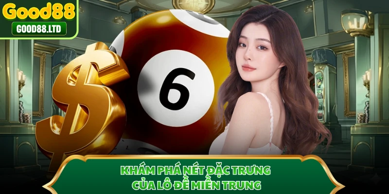 Khám phá nét đặc trưng của lô đề miền Trung