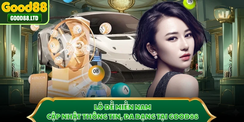 Lô Đề Miền Nam - Cập Nhật Thông Tin, Đa Dạng Tại GOOD88