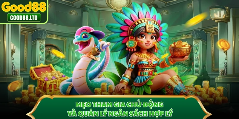 Mẹo tham gia chủ động và quản lý ngân sách hợp lý 