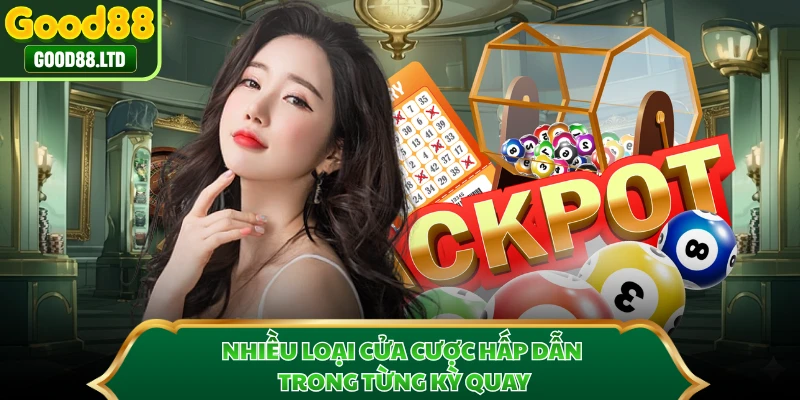 Nhiều loại cửa cược hấp dẫn trong từng kỳ quay