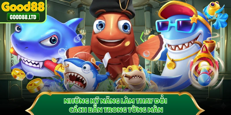 Những kỹ năng làm thay đổi cách bắn trong từng màn