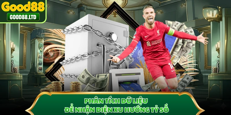 Phân tích dữ liệu để nhận diện xu hướng tỷ số