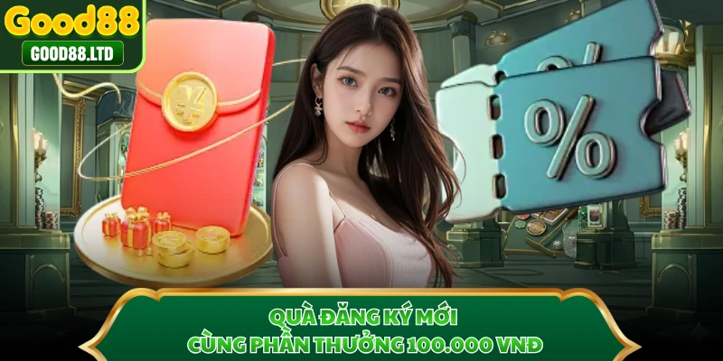Quà đăng ký mới cùng phần thưởng 100.000 VNĐ