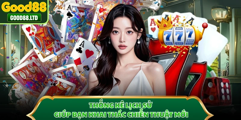 Thống kê lịch sử giúp bạn khai thác chiến thuật mới