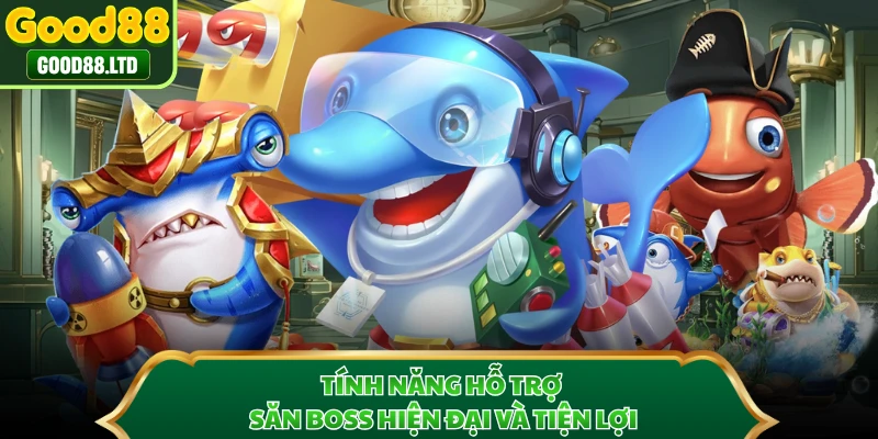 Tính năng hỗ trợ săn boss hiện đại và tiện lợi